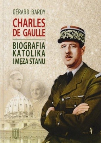 Okładka książki Charles de Gaulle. Biografia katolika i męża stanu Gerard Bardy