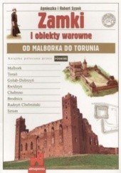 Okładka książki Zamki i obiekty warowne od Malborka do Torunia 