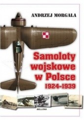 Okładka książki Samoloty wojskowe w Polsce 1924-1939 Andrzej Morgała