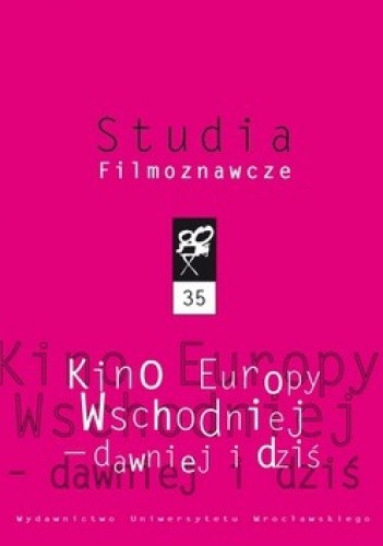 Okładka książki Studia Filmoznawcze. Kino Europy Wschodniej - dawniej i dziś Sławomir Bobowski