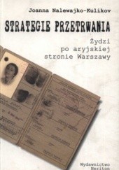 Okładka książki Strategie przetrwania. Żydzi po aryjskiej stronie Warszawy Joanna Nalewajko-Kulikov