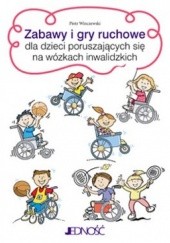 Okładka książki Zabawy i gry ruchowe dla dzieci poruszających się na wózkach inwalidzkich Piotr Winczewski
