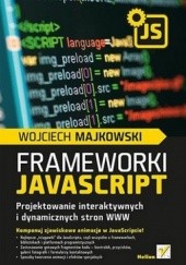 Okładka książki Frameworki JavaScript. Projektowanie interaktywnych i dynamicznych stron WWW Wojciech Majkowski