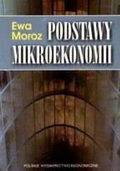 Okładka książki Podstawy mikroekonomii Ewa Moroz