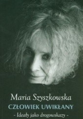 Okładka książki Człowiek uwikłany. Ideały jako drogowskazy Maria Szyszkowska