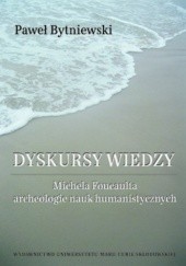 Okładka książki Dyskursy wiedzy Michela Foucaulta. Archeologia nauk humanistycznych Paweł Bytniewski
