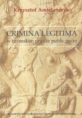 Okładka książki Crimina legitima w rzymskim prawie publicznym Krzysztof Amielańczyk
