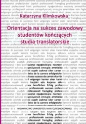Okładka książki Orientacja na sukces zawodowy studentów kończących studia translatorskie Katarzyna Klimkowska