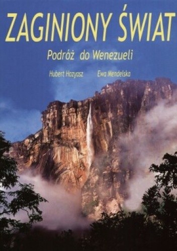 Okładka książki Zaginiony świat. Podróż do Wenezueli Ewa Hozyasz, Hubert Hozyasz