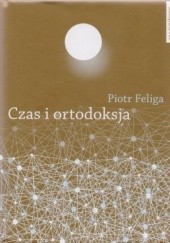 Okładka książki Czas i ortodoksja Piotr Feliga