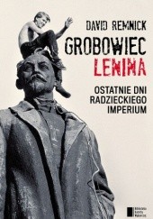 Okładka książki Grobowiec Lenina. Ostatnie dni radzieckiego imperium David Remnick