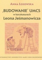 Okładka książki Budowanie UMCS w karykaturach Leona Jeśmanowicza Anna Łosowska