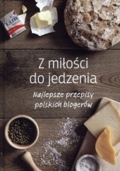 Okładka książki Z miłości do jedzenia. Najlepsze przepisy polskich blogerów 