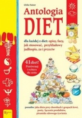 Okładka książki Antologia diet dla każdej z diet: opisy, fazy, jak stosować, przykładowy jadłospis, za i przeciw Ulrike Raiser