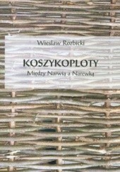 Okładka książki Koszykoploty. Między Narwią a Narewką Wiesław Rozbicki