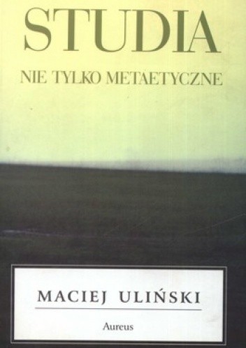 Okładka książki Studia nie tylko metaetyczne Maciej Uliński
