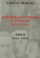 Okładka książki Konspiracja Polska w Rumunii 1939-1945. Tom 2. 1941-1945 Tadeusz Dubicki