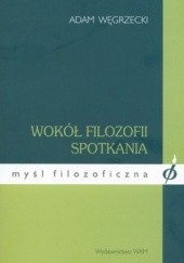 Okładka książki Wokół filozofii spotkania Adam Węgrzecki