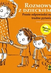 Okładka książki Rozmowy z dzieckiem. Proste odpowiedzi na trudne pytania Justyna Korzeniewska