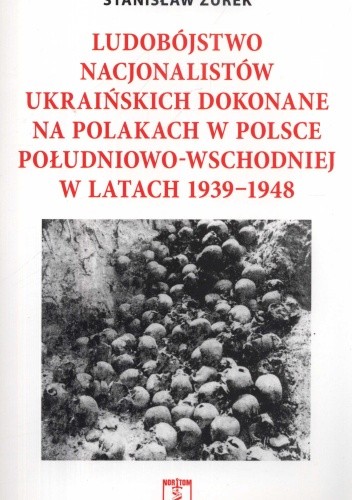 Okładka książki Ludobójstwo nacjonalistów ukraińskich na Polakach w Polsce Południowo-Wschodniej w latach 1939-1948 Stanisław Żurek