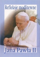 Okładka książki Refleksje modlitewne Jana Pawła II Jan Paweł II (papież)