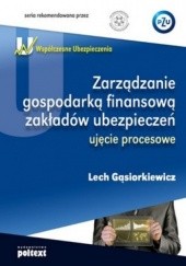 Okładka książki Zarządzanie gospodarką finansową zakładów ubezpieczeń. Ujęcie procesowe Lech Gąsiorowski