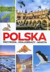 Okładka książki Polska. Przyroda. Krajobrazy. Miasta Jolanta Bąk, Jacek Bronowski, Marek Zygmański