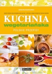 Okładka książki Kuchnia wegetariańska. Polskie przepisy Katarzyna Rozmysłowicz