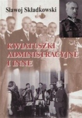 Okładka książki Kwiatuszki administracyjne i inne Felicjan Sławoj Składkowski