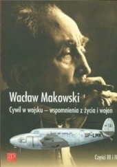 Okładka książki Cywil w wojsku - wspomnienia z życia i wojen. Część 3 i 4 Wacław Makowski