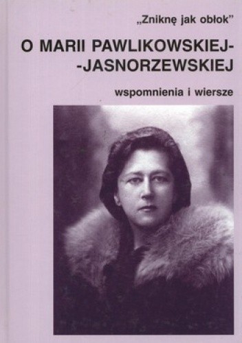 Okładka książki Zniknę jak obłok. O Marii Pawlikowskiej-Jasnorzewskiej. Wspomnienia i wiersze Mariola Pryzwan