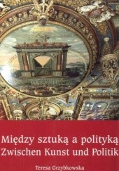 Okładka książki Między sztuką a polityką. Sala Czerwona Ratusza Głównego Miasta w Gdańsku Teresa Grzybkowska