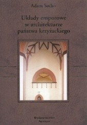 Okładka książki Układy emporowe w architekturze państwa krzyżackiego Adam Soćko