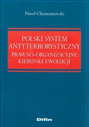 Okładka książki Polski System Antyterrorystyczny. Prawo Organizacyjne kierunki ewolucji Paweł Chomentowski
