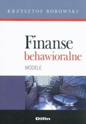Okładka książki Finanse behawioralne. Modele Krzysztof Borowski