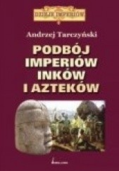 Okładka książki Podbój imperiów Inków i Azteków Andrzej Tarczyński