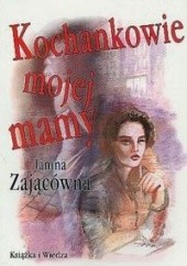Okładka książki Kochankowie mojej mamy Janina Zającówna