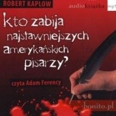 Okładka książki Kto zabija najsławniejszych amerykańskich pisarzy Robert Kaplow