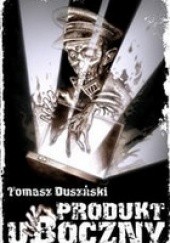 Okładka książki Produkt uboczny Tomasz Duszyński