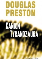 Okładka książki Kanion Tyranozaura Douglas Preston