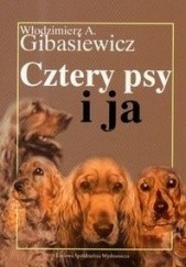 Okładka książki Cztery psy i ja Włodzimierz A. Gibasiewicz