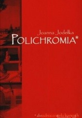 Okładka książki Polichromia. Zbrodnia o wielu barwach Joanna Jodełka