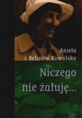 Okładka książki Niczego nie żałuję Aniela Kowalska
