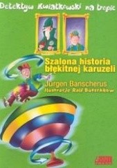 Okładka książki Szalona historia błękitnej karuzeli Jürgen Banscherus