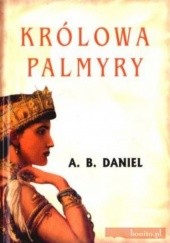 Okładka książki Królowa Palmyry Antoine B. Daniel