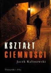 Okładka książki Kształt ciemności Jacek Kalinowski
