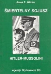 Okładka książki Śmiertelny sojusz Hitler - Mussolini Jacek E. Wilczur