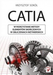 Okładka książki CATIA. Wykorzystanie metody elementów skończonych w obliczeniach inżynierskich Krzysztof Sokół