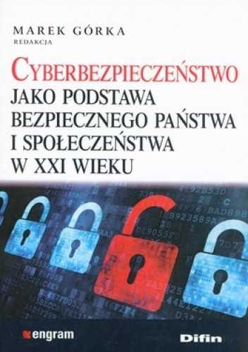 Okładka książki Cyberbezpieczeństwo jako podstawa bezpiecznego państwa i społeczeństwa w XXI wieku Marek Górka