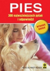 Okładka książki Pies. 300 najważniejszych pytań i odpowiedzi Heike Schmidt-Röger